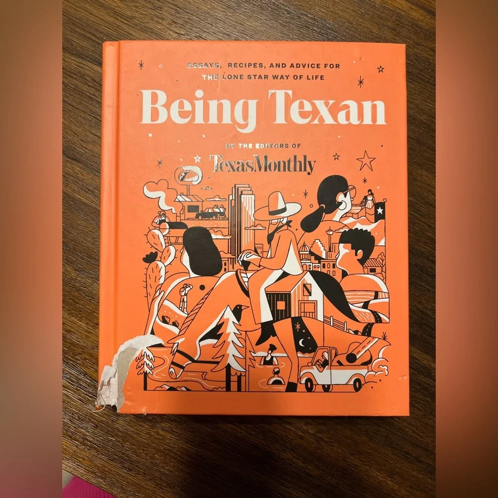 Brand New-BEING TEXAN: ESSAYS, RECIPES, AND ADVICE FOR THE LONE STAR WAY…